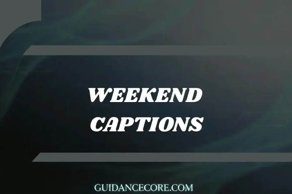 Captions for Weekend