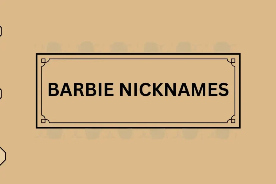 Barbie Nicknames Ideas